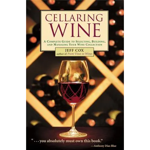 Cellaring Wine: Managing Your Wine Collection...to Perfection