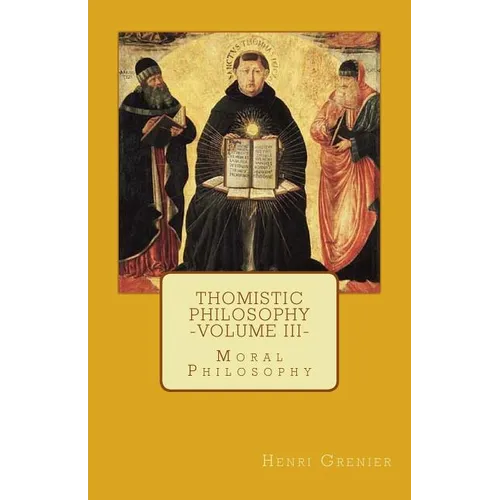 Thomistic Philosophy - Volume III: Moral Philosophy