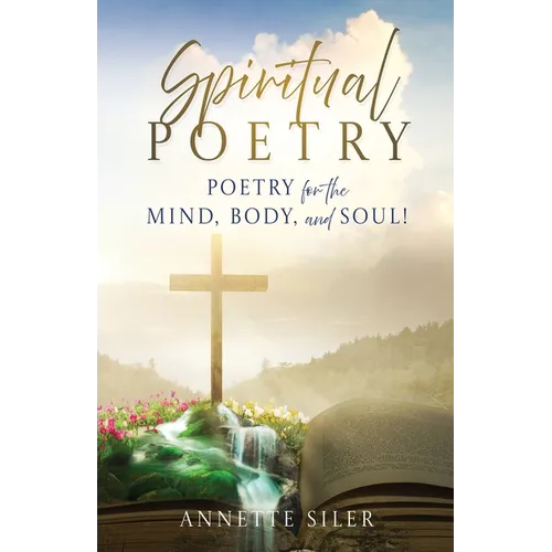 Spiritual Poetry: Poetry for the mind, body, and soul!