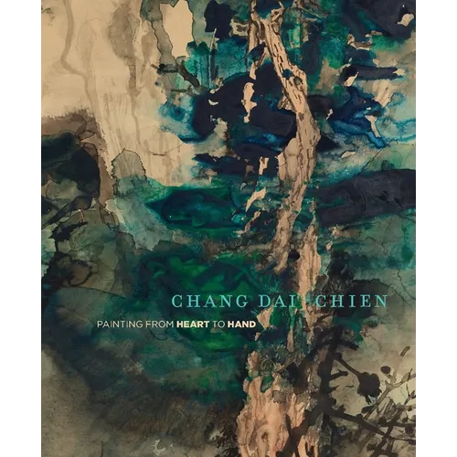 Chang Dai-Chien: Painting from Heart to Hand