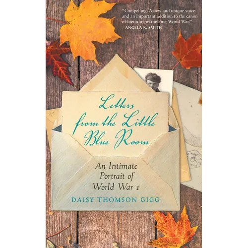 Letters from the Little Blue Room: An Intimate Portrait of World War I