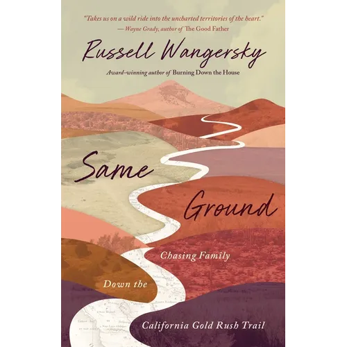 Same Ground: Chasing Family Down the California Gold Rush Trail