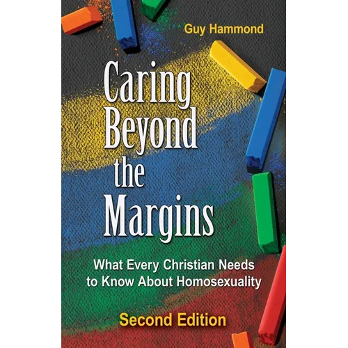 Caring Beyond the Margins: What Every Christian Needs to Know About Homosexuality