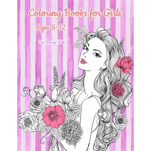 Coloring Books for Girls Ages 8-12: Pretty Elegant Girl Flower Coloring Book For Relaxation, Fun, and Stress Relief