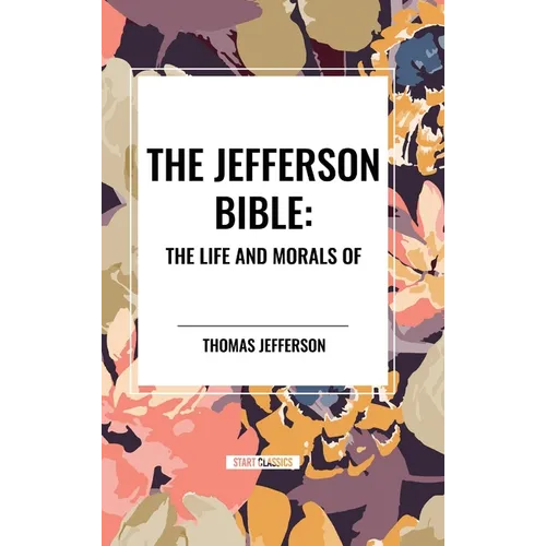 The Jefferson Bible: The Life and Morals of