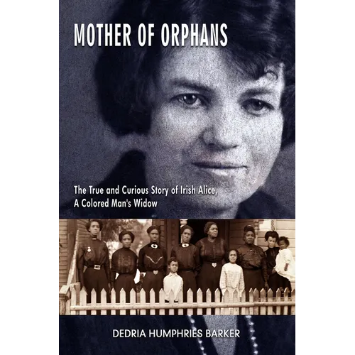 Mother of Orphans: The True and Curious Story of Irish Alice, a Colored Man's Widow