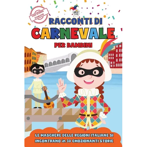 Racconti di Carnevale per Bambini: Le Maschere delle Regioni Italiane si Incontrano per Emozionanti Avventure: 30 Storie Brevi in Stampatello Maiuscol