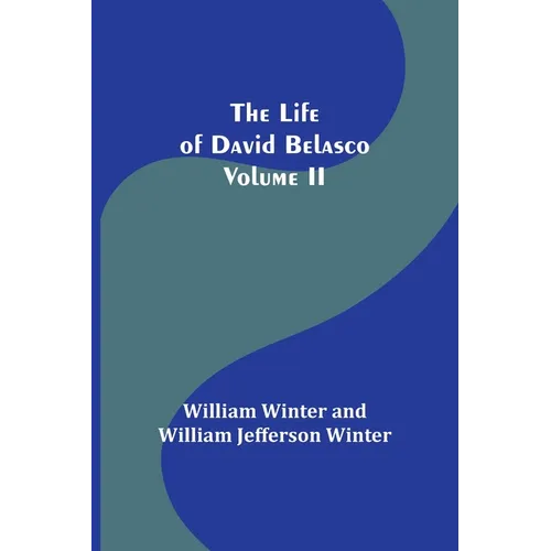 The Life of David Belasco; Vol. II