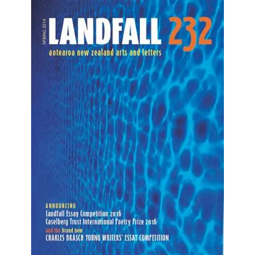 Landfall 232: Aotearoa New Zealand Arts and Letters, Autumn 2016