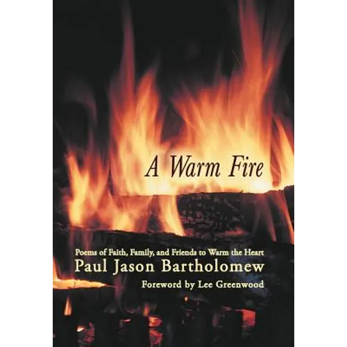 A Warm Fire: Poems of Faith, Family, and Friends to Warm the Heart