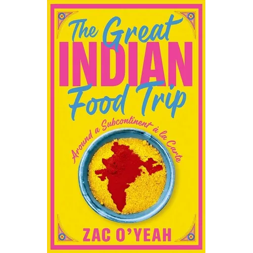 The Great Indian Food Trip: Around a Subcontinent À La Carte
