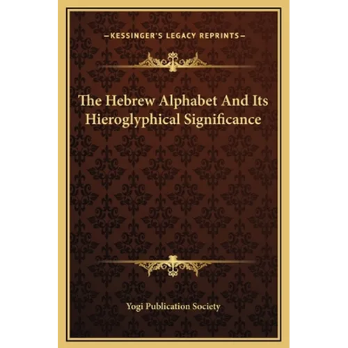The Hebrew Alphabet And Its Hieroglyphical Significance