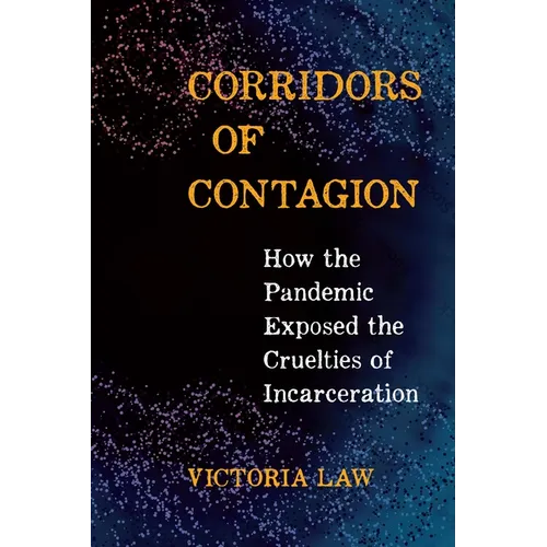 Corridors of Contagion: How the Pandemic Exposed the Cruelties of Incarceration