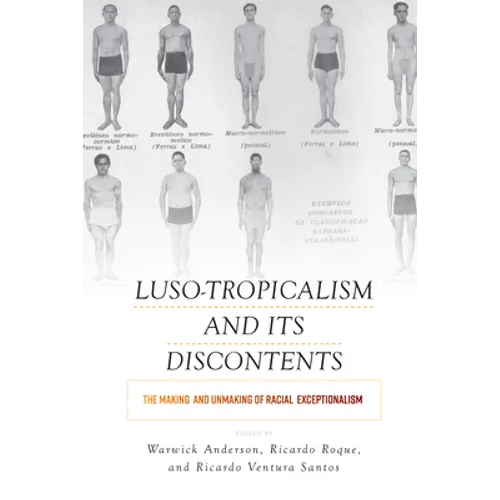Luso-Tropicalism and Its Discontents: The Making and Unmaking of Racial Exceptionalism