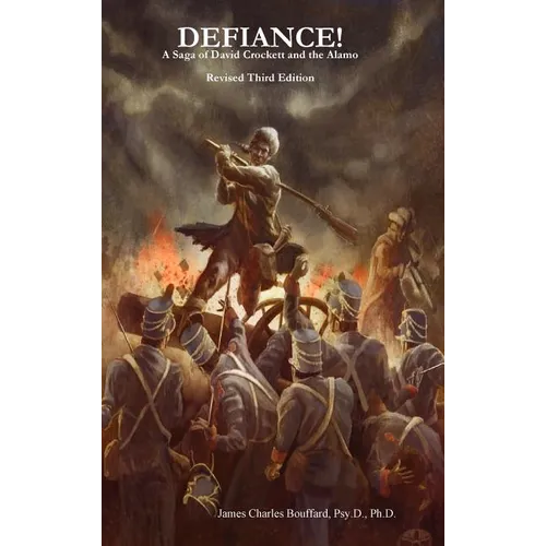 DEFIANCE! A Saga of David Crockett and the Alamo - Revised Third Edition