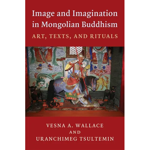 Image and Imagination in Mongolian Buddhism: Mongolian Buddhist Texts and Rituals