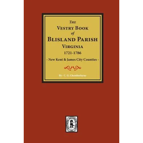 (New Kent & James City Co's) The Vestry Book of Blisland Parish Virginia, 1721-1786.