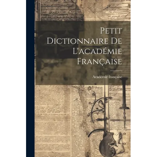 Petit Dictionnaire De L'académie Française