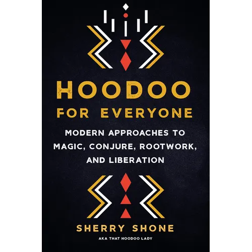 Hoodoo for Everyone: Modern Approaches to Magic, Conjure, Rootwork, and Liberation