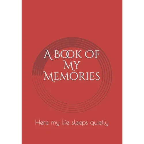 A Book Of My Memories: Here my life sleeps quietly