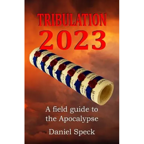 Tribulation 2023: A field guide to the Apocalypse