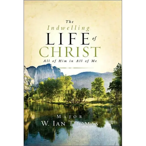 The Indwelling Life of Christ: All of Him in All of Me