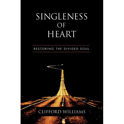 Singleness of Heart: Restoring the Divided Soul