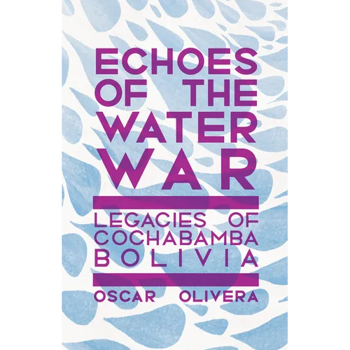 Echoes of the Water War: Legacies of Cochabamba, Bolivia