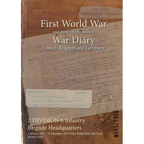 2 DIVISION 6 Infantry Brigade Headquarters: 1 January 1917 - 31 December 1917 (First World War, War Diary, WO95/1356)