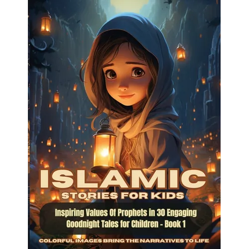 Islamic Stories For Kids: Inspiring Values Of Prophets in 30 Engaging Goodnight Tales for Children - Book 1: Inspiring Values Of Prophets in 30 Engagi