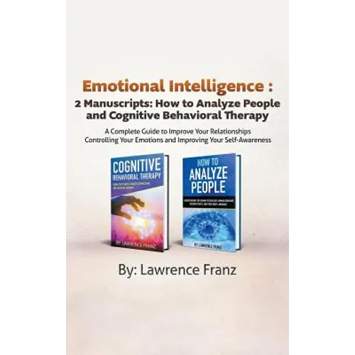 Emotional Intelligence: 2 Manuscripts: How to Analyze People and Cognitive Behavioral Therapy A Complete Guide to Improve Your Relationships C