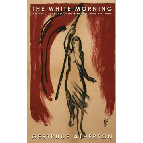 The White Morning: A Novel of the Power of the German Woman in Wartime