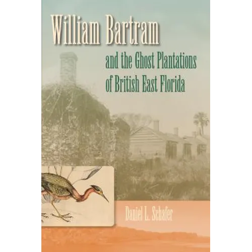 William Bartram and the Ghost Plantations of British East Florida