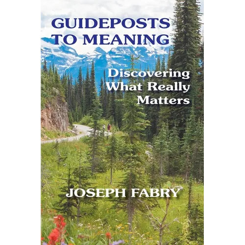 Guideposts to Meaning: Discovering What Really Matters