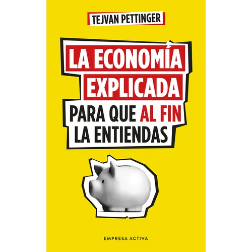 Economía Explicada Para Que Al Fin La Entiendas, La