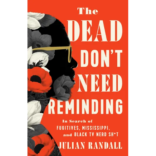 The Dead Don't Need Reminding: In Search of Fugitives, Mississippi, and Black TV Nerd Shit