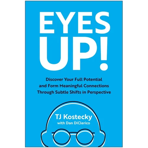 Eyes Up!: Discover Your Full Potential and Form Meaningful Connections Through Subtle Shifts in Perspective
