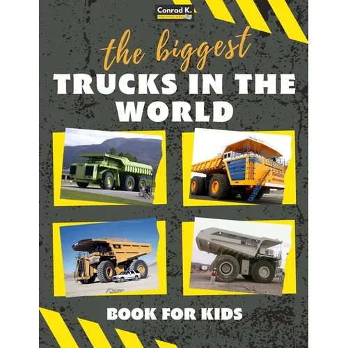The biggest trucks in the world for kids: a book about big trucks, dump trucks, and construction vehicles for Toddlers, Preschoolers, Ages 2-4, Ages 4