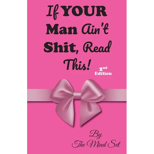 If Your Man Ain't Shit, Read This!: 2nd Ed.