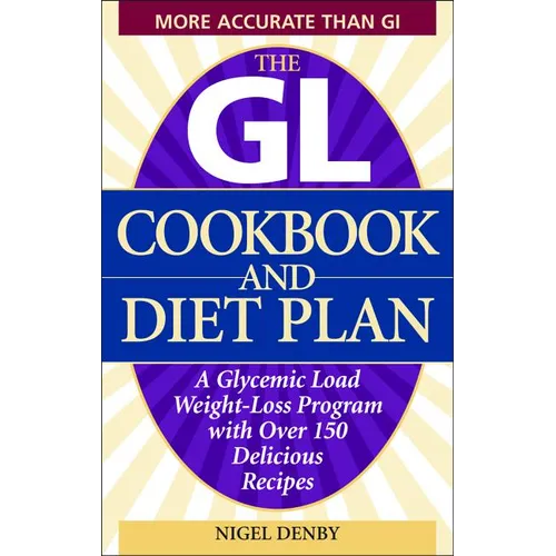 The GL Cookbook and Diet Plan: A Glycemic Load Weight-Loss Program with Over 150 Delicious Recipes