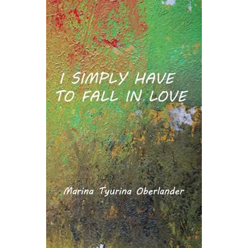 I Simply Have to Fall in Love: Poems
