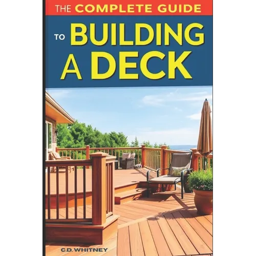The Complete Guide to Building a Deck