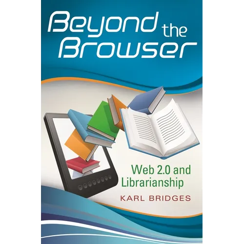 Beyond the Browser: Web 2.0 and Librarianship