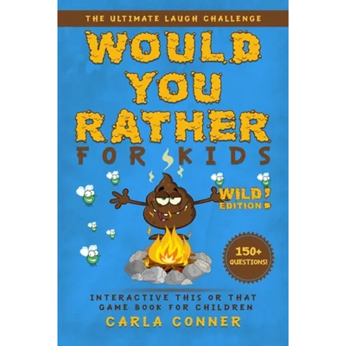 Would You Rather for Kids: The Ultimate Laugh Challenge, Interactive This or That Game Book for Children (WILD Edition!)