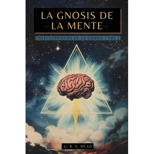 La Gnosis de la Mente: Las enseñanzas ocultas sobre la Mente, el Alma y la realización divina + Colección Ecos de la Gnosis Vol. I - Libros Gnósticos