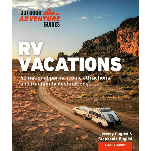 RV Vacations: Explore National Parks, Iconic Attractions, and 40 Memorable Destinations