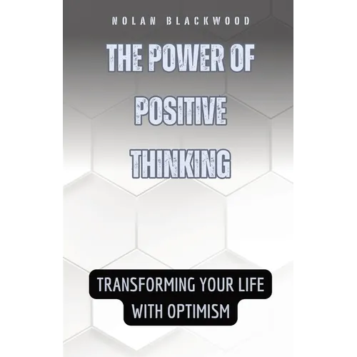 The Power of Positive Thinking: Transforming Your Life with Optimism