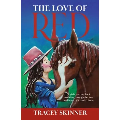 The Love of Red: A girl's journey back to riding through the love and bond of a special horse.
