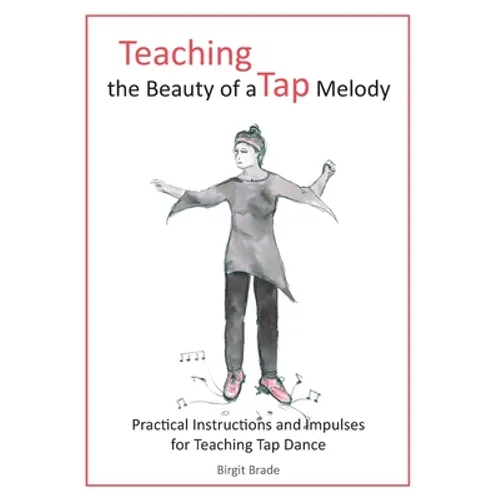 Teaching the Beauty of a Tap Melody: Practical Instructions and Impulses for Teaching Tap Dance