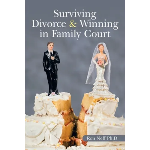 Surviving Divorce & Winning in Family Court